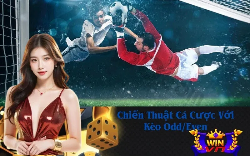 Chiến Thuật Cá Cược Với Kèo Odd/Even
