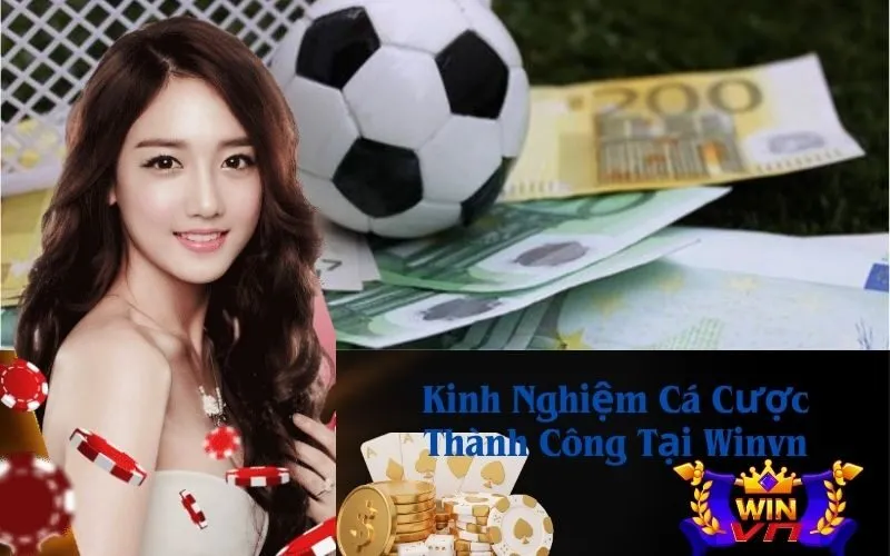 Kinh Nghiệm Cá Cược Thành Công Tại Winvn