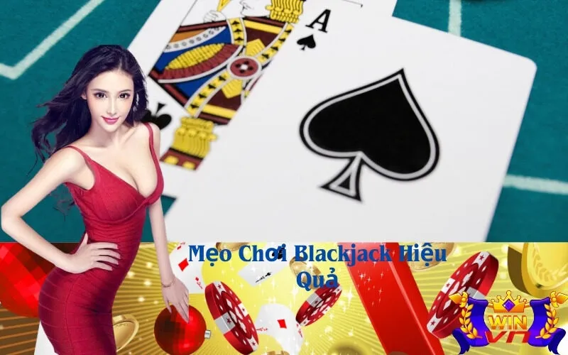 Mẹo Chơi Blackjack Hiệu Quả