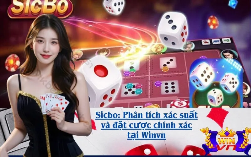 Sicbo: Phân tích xác suất và đặt cược chính xác tại Winvn